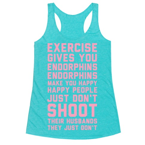 Exercise Gives You Endorphins Racerback Tank